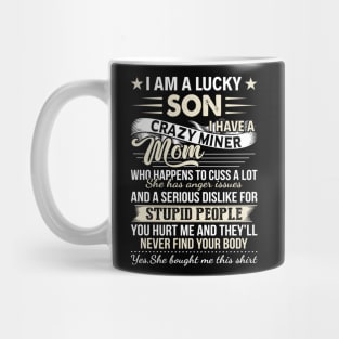 I Am A Lucky Son I Have A Crazy Miner Mom Who Happens Mug